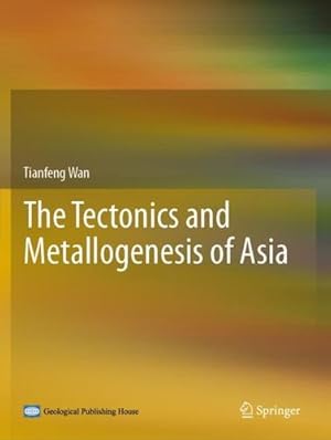 Immagine del venditore per The Tectonics and Metallogenesis of Asia by Wan, Tianfeng [Paperback ] venduto da booksXpress