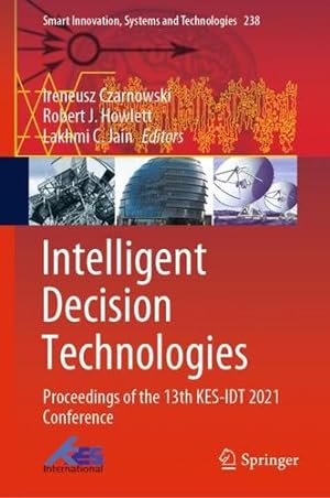 Seller image for Intelligent Decision Technologies: Proceedings of the 13th KES-IDT 2021 Conference (Smart Innovation, Systems and Technologies, 238) [Hardcover ] for sale by booksXpress