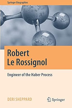 Seller image for Robert Le Rossignol: Engineer of the Haber Process (Springer Biographies) by Sheppard, Deri [Paperback ] for sale by booksXpress