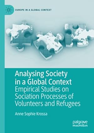 Immagine del venditore per Analysing Society in a Global Context: Empirical Studies on Sociation Processes of Volunteers and Refugees (Europe in a Global Context) by Krossa, Anne Sophie [Paperback ] venduto da booksXpress