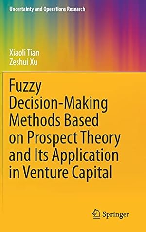 Seller image for Fuzzy Decision-Making Methods Based on Prospect Theory and Its Application in Venture Capital (Uncertainty and Operations Research) by Tian, Xiaoli, Xu, Zeshui [Hardcover ] for sale by booksXpress