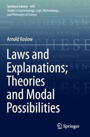 Seller image for Laws and Explanations; Theories and Modal Possibilities (Synthese Library, 410) by Koslow, Arnold [Paperback ] for sale by booksXpress