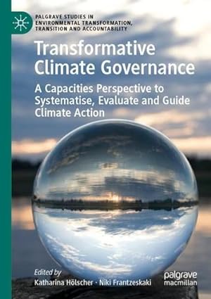 Bild des Verkufers fr Transformative Climate Governance: A Capacities Perspective to Systematise, Evaluate and Guide Climate Action (Palgrave Studies in Environmental Transformation, Transition and Accountability) [Paperback ] zum Verkauf von booksXpress