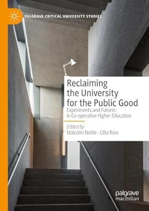 Seller image for Reclaiming the University for the Public Good: Experiments and Futures in Co-operative Higher Education (Palgrave Critical University Studies) [Paperback ] for sale by booksXpress