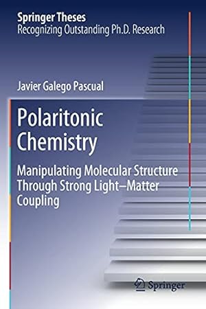 Seller image for Polaritonic Chemistry: Manipulating Molecular Structure Through Strong Lightâ"Matter Coupling (Springer Theses) by Galego Pascualâ, Javier [Paperback ] for sale by booksXpress
