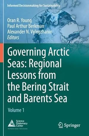 Imagen del vendedor de Governing Arctic Seas: Regional Lessons from the Bering Strait and Barents Sea: Volume 1 (Informed Decisionmaking for Sustainability) [Paperback ] a la venta por booksXpress