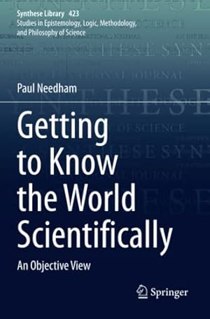 Bild des Verkufers fr Getting to Know the World Scientifically: An Objective View (Synthese Library) by Needham, Paul [Paperback ] zum Verkauf von booksXpress