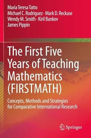 Imagen del vendedor de The First Five Years of Teaching Mathematics (FIRSTMATH): Concepts, Methods and Strategies for Comparative International Research by Tatto, Maria Teresa [Paperback ] a la venta por booksXpress