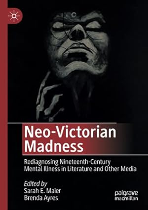 Immagine del venditore per Neo-Victorian Madness: Rediagnosing Nineteenth-Century Mental Illness in Literature and Other Media [Paperback ] venduto da booksXpress