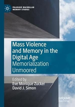Bild des Verkufers fr Mass Violence and Memory in the Digital Age: Memorialization Unmoored (Palgrave Macmillan Memory Studies) [Paperback ] zum Verkauf von booksXpress
