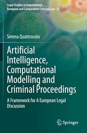 Imagen del vendedor de Artificial Intelligence, Computational Modelling and Criminal Proceedings: A Framework for A European Legal Discussion (Legal Studies in International, European and Comparative Criminal Law) by Quattrocolo, Serena [Paperback ] a la venta por booksXpress