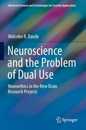 Imagen del vendedor de Neuroscience and the Problem of Dual Use: Neuroethics in the New Brain Research Projects (Advanced Sciences and Technologies for Security Applications) by Dando, Malcolm R. [Paperback ] a la venta por booksXpress