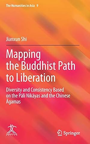 Seller image for Mapping the Buddhist Path to Liberation: Diversity and Consistency Based on the Pli Nikyas and the Chinese gamas (The Humanities in Asia, 9) by Shi, Jianxun [Hardcover ] for sale by booksXpress