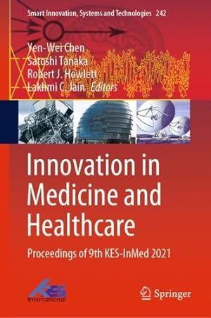 Immagine del venditore per Innovation in Medicine and Healthcare: Proceedings of 9th KES-InMed 2021 (Smart Innovation, Systems and Technologies, 242) [Hardcover ] venduto da booksXpress