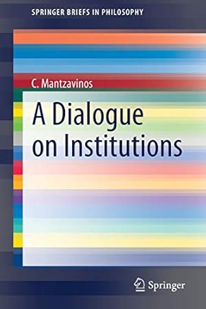 Seller image for A Dialogue on Institutions (SpringerBriefs in Philosophy) by Mantzavinos, C. [Paperback ] for sale by booksXpress