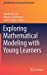 Imagen del vendedor de Exploring Mathematical Modeling with Young Learners (Early Mathematics Learning and Development) [Hardcover ] a la venta por booksXpress