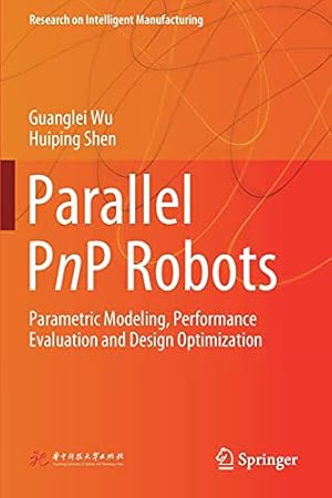 Image du vendeur pour Parallel PnP Robots: Parametric Modeling, Performance Evaluation and Design Optimization (Research on Intelligent Manufacturing) by Wu, Guanglei, Shen, Huiping [Paperback ] mis en vente par booksXpress