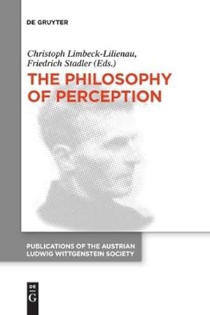Seller image for The Philosophy of Perception: Proceedings of the 40th International Ludwig Wittgenstein Symposium (Issn, 26) by Limbeck-Lilienau, Christoph, Stadler, Friedrich [Paperback ] for sale by booksXpress