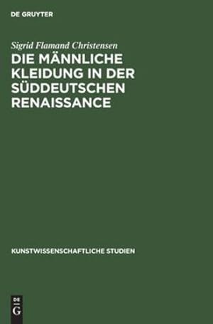 Imagen del vendedor de Die M ¤nnliche Kleidung in Der S ¼ddeutschen Renaissance (Kunstwissenschaftliche Studien, 15) (German Edition) [Hardcover ] a la venta por booksXpress