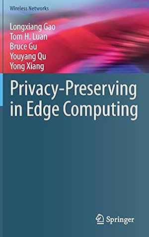 Image du vendeur pour Privacy-Preserving in Edge Computing (Wireless Networks) by Gao, Longxiang, Luan, Tom H., Gu, Bruce, Qu, Youyang, Xiang, Yong [Hardcover ] mis en vente par booksXpress