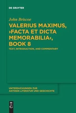 Image du vendeur pour Valerius Maximus, â ºFacta et dicta memorabiliaâ ¹, Book 8: Text, Introduction, and Commentary (Untersuchungen Zur Antiken Literatur Und Geschichte) by Briscoe, John [Paperback ] mis en vente par booksXpress