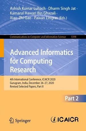 Seller image for Advanced Informatics for Computing Research: 4th International Conference, ICAICR 2020, Gurugram, India, December 26â"27, 2020, Revised Selected . in Computer and Information Science, 1394) [Paperback ] for sale by booksXpress