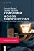 Seller image for Consumer Goods Subscriptions: How to Win in Retail in the 21st Century by Bischof, Severin Friedrich, Rudolph, Thomas [Paperback ] for sale by booksXpress