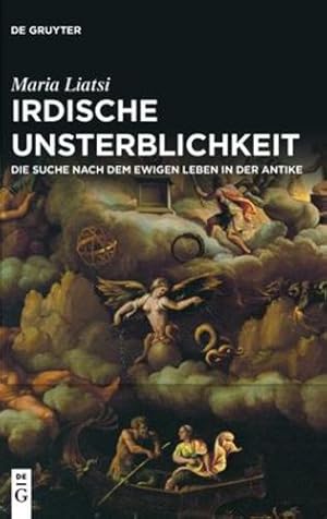 Seller image for Irdische Unsterblichkeit: Die Suche nach dem ewigen Leben in der Antike (German Edition) by Maria Liatsi [Hardcover ] for sale by booksXpress