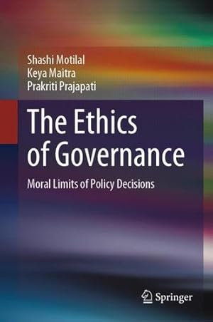 Seller image for The Ethics of Governance: Moral Limits of Policy Decisions by Motilal, Shashi, Maitra, Keya, Prajapati, Prakriti [Hardcover ] for sale by booksXpress