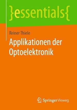 Imagen del vendedor de Applikationen der Optoelektronik (essentials) (German Edition) by Thiele, Reiner [Paperback ] a la venta por booksXpress