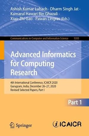 Seller image for Advanced Informatics for Computing Research: 4th International Conference, ICAICR 2020, Gurugram, India, December 26â"27, 2020, Revised Selected . in Computer and Information Science, 1393) [Paperback ] for sale by booksXpress