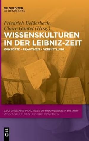 Seller image for Wissenskulturen in der Leibniz-Zeit: Konzepte Praktiken Vermittlung (Cultures and Practices of Knowledge in History) (German Edition) by Beiderbeck, Friedrich, Gantet, Claire [Hardcover ] for sale by booksXpress