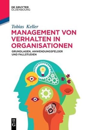 Bild des Verkufers fr Management von Verhalten in Organisationen: Grundlagen, Anwendungsfelder und Fallstudien (De Gruyter Studium) (German Edition) by Keller, Tobias [Paperback ] zum Verkauf von booksXpress