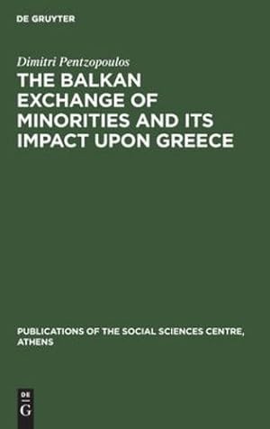 Imagen del vendedor de The Balkan Exchange of Minorities and Its Impact upon Greece (Publications of the Social Sciences Centre, Athens, 1) [Hardcover ] a la venta por booksXpress