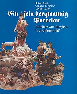 Seller image for Ein fein Bergmannig Porcelan: Abbilder vom Bergbau in "Weissem Gold" (Verffentlichungen aus dem Deutschen Bergbau-Museum) for sale by Antiquariat Kastanienhof