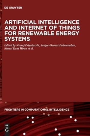 Bild des Verkufers fr Artificial Intelligence and Internet of Things for Renewable Energy Systems (de Gruyter Frontiers in Computational Intelligence) by Priyadarshi, Neeraj, Padmanaban, Sanjeevikumar, Hiran, Kamal Kant, Holm-Nielson, Jens Bo, Bansal, Ramesh C. [Hardcover ] zum Verkauf von booksXpress