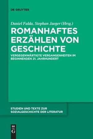 Seller image for Romanhaftes Erz ¤hlen von Geschichte: Vergegenw ¤rtigte Vergangenheiten im beginnenden 21. Jahrhundert (Studien Und Texte Zur Sozialgeschichte der Literatur) (German Edition) by Fulda, Daniel, Jaeger, Stephan [Paperback ] for sale by booksXpress