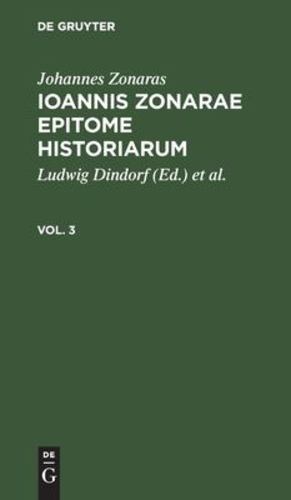 Imagen del vendedor de Epitome Historiarum, Vol. 3: Izeh-B, Vol III (Latin Edition) by Zonaras, Johannes [Hardcover ] a la venta por booksXpress
