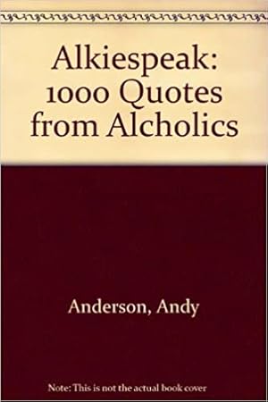 Seller image for Alkiespeak: Over 1000 Quotes From Alcholics for sale by Bulk Book Warehouse