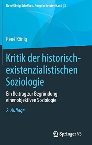 Image du vendeur pour Kritik der historisch-existenzialistischen Soziologie: Ein Beitrag zur Begr ¼ndung einer objektiven Soziologie (Ren © K ¶nig Schriften. Ausgabe letzter Hand, 3) (German Edition) by K ¶nig, Ren © [Hardcover ] mis en vente par booksXpress