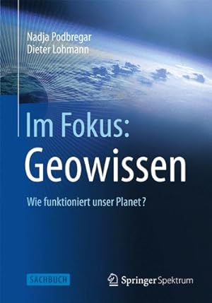 Image du vendeur pour Im Fokus: Geowissen: Wie funktioniert unser Planet? (Naturwissenschaften im Fokus) (German Edition) by Podbregar, Nadja, Lohmann, Dieter [Paperback ] mis en vente par booksXpress