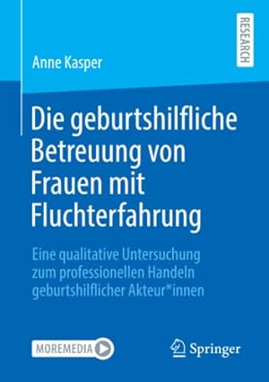 Seller image for Die geburtshilfliche Betreuung von Frauen mit Fluchterfahrung: Eine qualitative Untersuchung zum professionellen Handeln geburtshilflicher Akteur*innen (German Edition) by Kasper, Anne [Paperback ] for sale by booksXpress