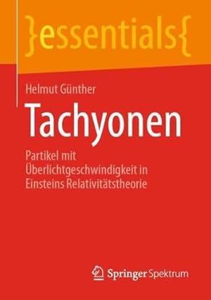 Image du vendeur pour Tachyonen: Partikel mit berlichtgeschwindigkeit in Einsteins Relativit¤tstheorie (essentials) (German Edition) by G¼nther, Helmut [Paperback ] mis en vente par booksXpress