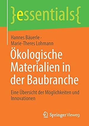 Bild des Verkufers fr   kologische Materialien in der Baubranche: Eine   bersicht der M ¶glichkeiten und Innovationen (essentials) (German Edition) by B ¤uerle, Hannes, Lohmann, Marie-Theres [Paperback ] zum Verkauf von booksXpress