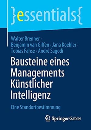 Bild des Verkufers fr Bausteine eines Managements K¼nstlicher Intelligenz: Eine Standortbestimmung (essentials) (German Edition) by Brenner, Walter, van Giffen, Benjamin, Koehler, Jana, Fahse, Tobias, Sagodi, Andr© [Paperback ] zum Verkauf von booksXpress