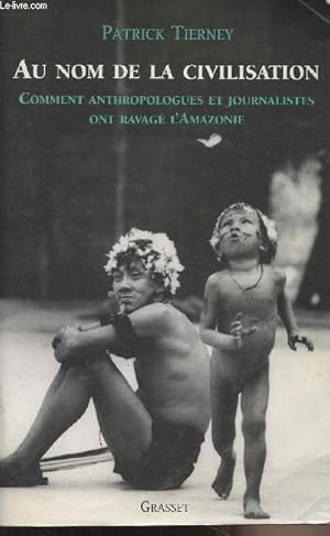 Image du vendeur pour Au nom de la civilisation - Comment anthropologues et journalistes ont ravag l'Amazonie mis en vente par Le-Livre