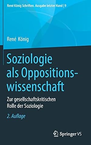 Seller image for Soziologie als Oppositionswissenschaft: Zur gesellschaftskritischen Rolle der Soziologie (Ren © K ¶nig Schriften. Ausgabe letzter Hand, 9) (German Edition) by K ¶nig, Ren © [Hardcover ] for sale by booksXpress