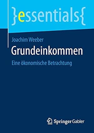 Seller image for Grundeinkommen: Eine ¶konomische Betrachtung (essentials) (German Edition) by Weeber, Joachim [Paperback ] for sale by booksXpress