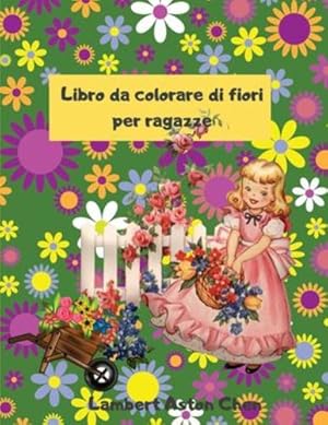 Seller image for Libro da colorare con fiori per ragazze: Un sensazionale libro da colorare di fiori per ragazze (Italian Edition) [Soft Cover ] for sale by booksXpress