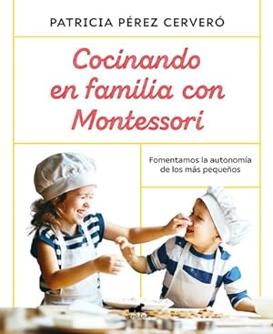 Image du vendeur pour Cocinando en familia con Montessori / Cooking as a Family with Montessori (Spanish Edition) by Perez Cervero, Patricia [Paperback ] mis en vente par booksXpress